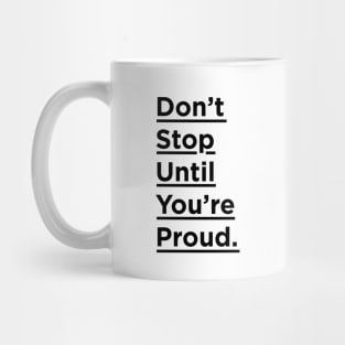 Don't Stop Until You're Proud Mug